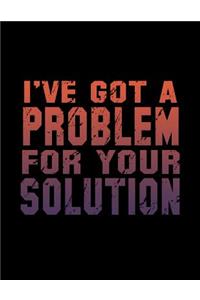 I've Got A Problem For Your Solution