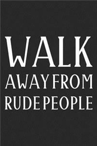 Walk Away From Rude People