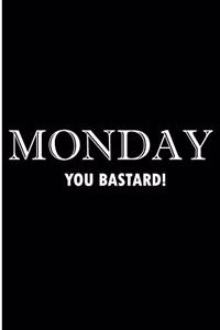 Monday You Bastard!
