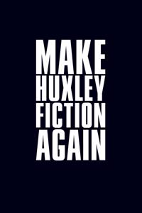 Make Huxley fiction again