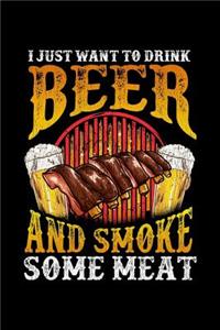 I Just Want to Drink Beer And Smoke Some Meat