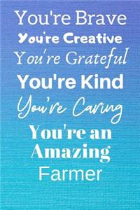 You're Brave You're Creative You're Grateful You're Kind You're Caring You're An Amazing Farmer