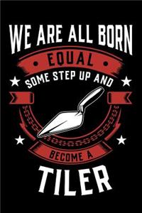 We Are All Born Equal Some Step Up And Become A Tiler