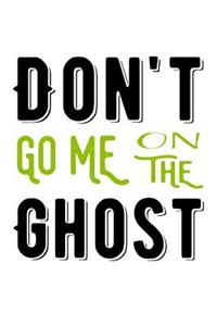 Don't Go Me On The Ghost