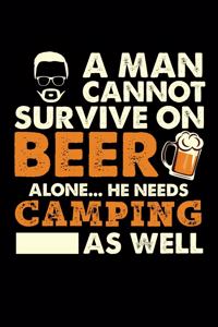 A Man Cannot Survive On Beer Alone He Needs Camping As Well