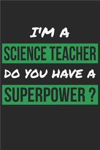 Science Teacher Notebook - I'm a Science Teacher Do You Have A Superpower - Science Teacher Journal