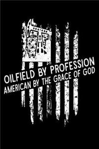 Oilfield By Profession American By The Grace of God