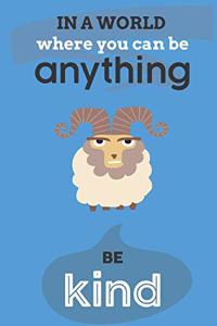 In A World Where You Can Anything Be Kind