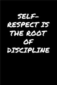 Self Respect Is The Root Of Discipline