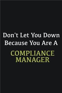 Don't let you down because you are a Compliance Manager