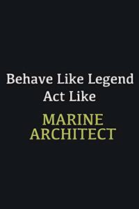 Behave like Legend Act Like Marine Architect
