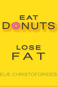 Eat Donuts Lose Fat: the amazing way of getting that dream body of yours