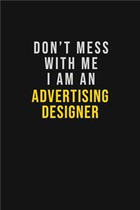 Don't Mess With Me I Am An Advertising Designer