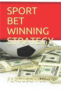 Sport Bet Winning Strategy: Soccer Bet Winning Trick