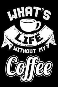 What's Life Without my Coffee