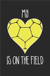 Handball My Heart Is On The Field - Handball Training Journal - Mom Handball Notebook - Gift for Handball Player
