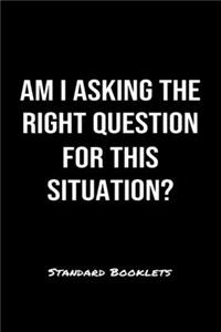 Am I Asking The Right Question For This Situation?