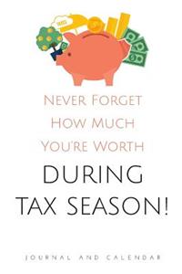 Never Forget How Much You're Worth During Tax Season!