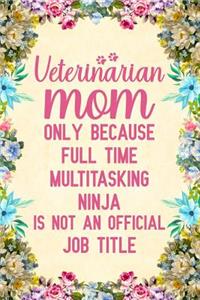 Veterinarian Mom Only Because Full Time Multitasking Ninja Is Not An Official Job Title