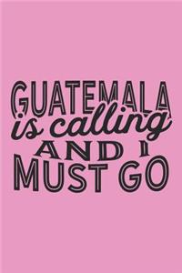 Guatemala Is Calling And I Must Go