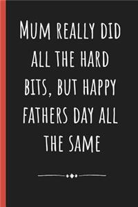 Mum really did all the hard bits, but happy Fathers day all the same