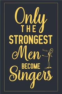 Only The Strongest Men Become Singers