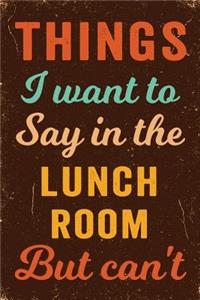 Things I Want To Say In The Lunch Room But Can't Notebook Vintage