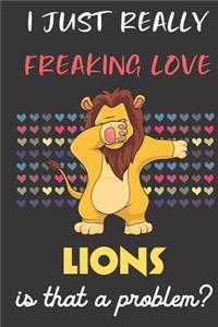 I Just Really Freaking Love Lions. Is That A Problem?