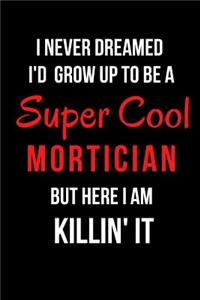 I Never Dreamed I'd Grow Up to Be a Super Cool Mortician But Here I am Killin' It