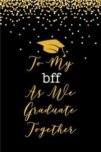 To My BFF As We Graduate Together