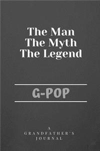 The Man The Myth The Legend G-Pop: A Grandfather's Journal