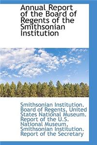 Annual Report of the Board of Regents of the Smithsonian Institution
