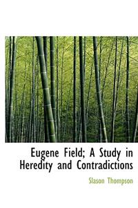 Eugene Field; A Study in Heredity and Contradictions