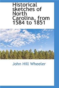 Historical Sketches of North Carolina, from 1584 to 1851
