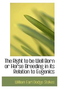 The Right to Be Well Born or Horse Breeding in Its Relation to Eugenics