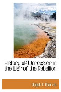 History of Worcester in the War of the Rebellion
