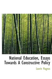 National Education, Essays Towards a Constructive Policy