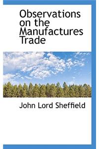 Observations on the Manufactures Trade