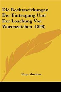 Rechtswirkungen Der Eintragung Und Der Loschung Von Warenzeichen (1898)