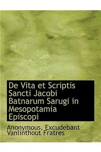 de Vita Et Scriptis Sancti Jacobi Batnarum Sarugi in Mesopotamia Episcopi