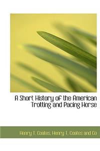 A Short History of the American Trotting and Pacing Horse