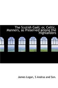 The Scotish Gael; Or, Celtic, Manners, as Preserved Among the Highlanders