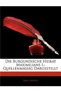 Die Burgundische Heirat Maximilians I. Quellenm Ig Quellenm Ssig Dargestellt