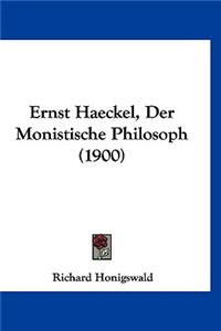 Ernst Haeckel, Der Monistische Philosoph (1900)