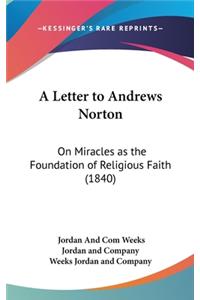 A Letter to Andrews Norton: On Miracles as the Foundation of Religious Faith (1840)