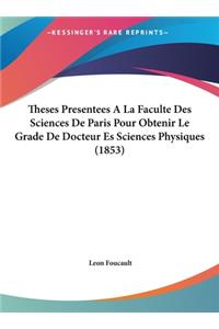Theses Presentees a la Faculte Des Sciences de Paris Pour Obtenir Le Grade de Docteur Es Sciences Physiques (1853)