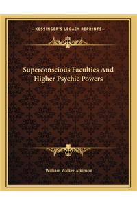 Superconscious Faculties and Higher Psychic Powers