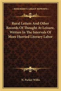 Rural Letters And Other Records Of Thought At Leisure, Written In The Intervals Of More Hurried Literary Labor