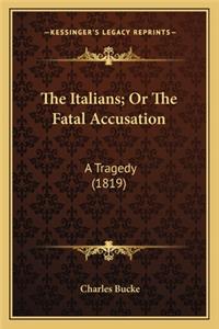 Italians; Or the Fatal Accusation the Italians; Or the Fatal Accusation