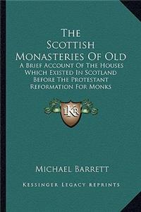 Scottish Monasteries of Old the Scottish Monasteries of Old